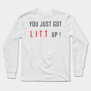 YOU JUST GOT LITT UP! Long Sleeve T-Shirt